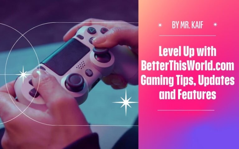 BetterThisWorld.com Gaming Tips